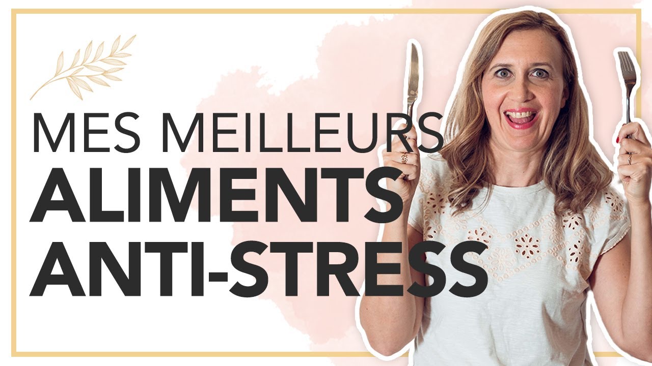 Mes meilleurs aliments ANTI-STRESS