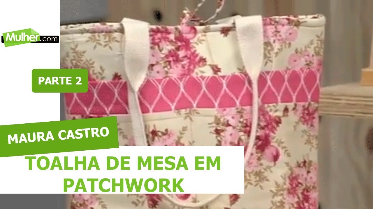 Toalha de Mesa em Patchwork - Maura Castro - 22/01/2019 P2