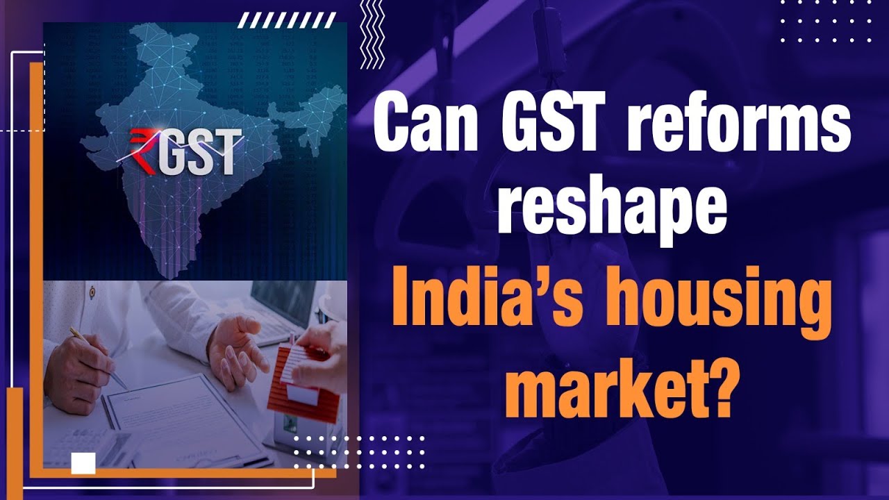 Can new reforms in GST reshape India’s Real Esate ? | GST impact on house construction market