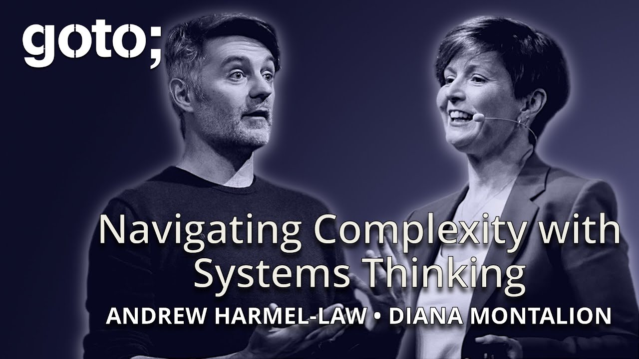 Navigating Complexity with Systems Thinking • Diana Montalion & Andrew Harmel-Law • GOTO 2024