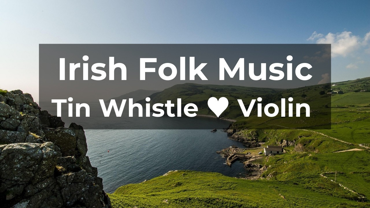 Peaceful Irish Folk Music - Relaxing Tin Whistle & Violin for Study, Meditation & Calm
