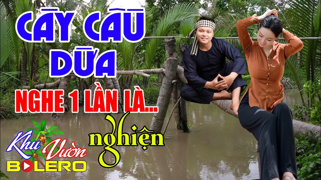 Cây Cầu Dừa, Toàn Bài Hay, Nghe Một Lần Là Nghiện. Siêu Nhạc Bolero Là Đây, Mời Cả Nhà Cùng Nghe..