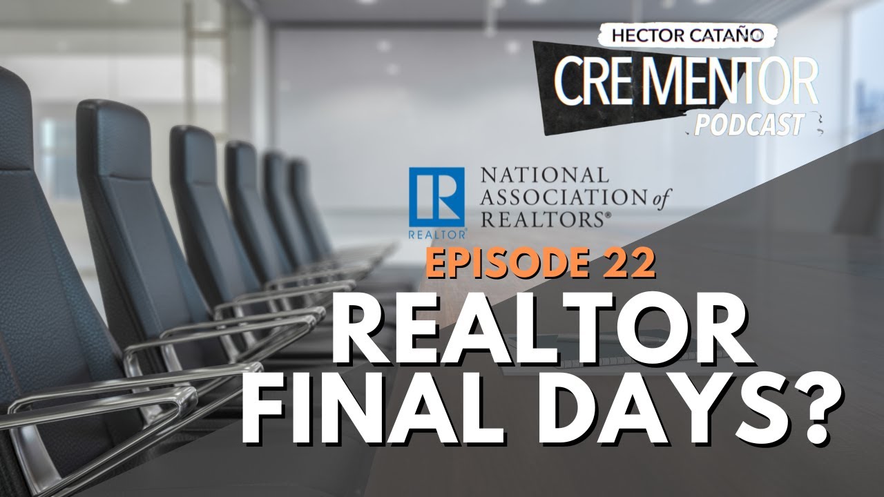 CRE MENTOR PODCAST | 22 | REALTOR FINAL DAYS?