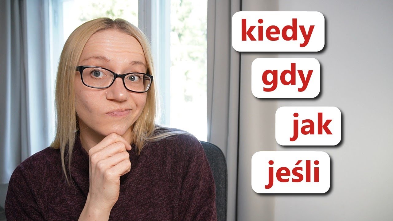 When, if | KIEDY, GDY, JAK, JEŚLI, JEŻELI, GDYBY