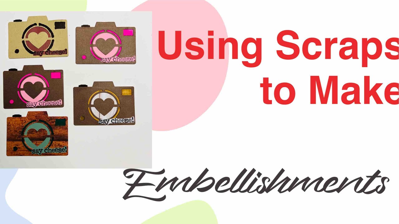 USING SCRAPS TO MAKE EMBELLISHMENTS | SAY CHEESE anything with a Camera| Scrapbooking Embellishments