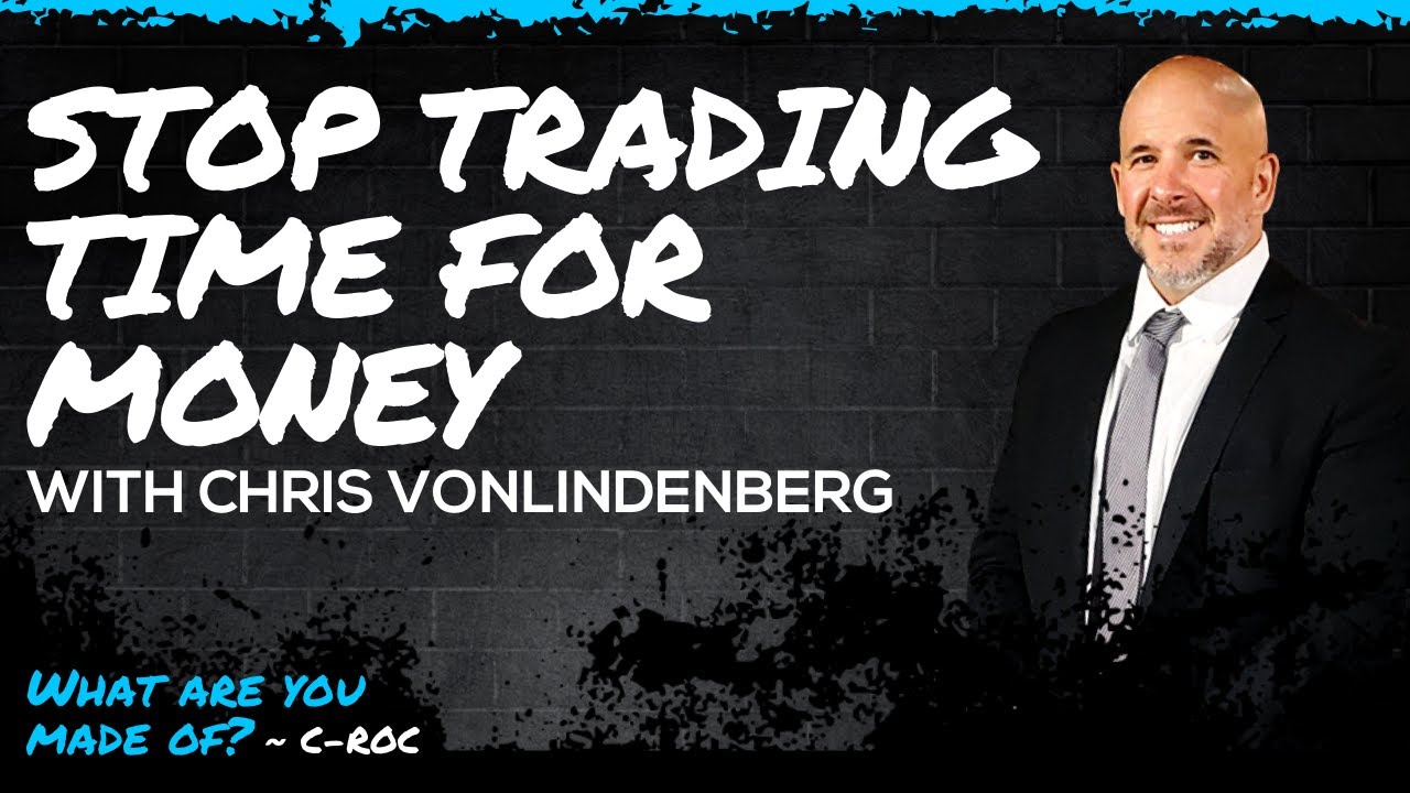 Stop Trading Time for Money with Chris VonLindenberg