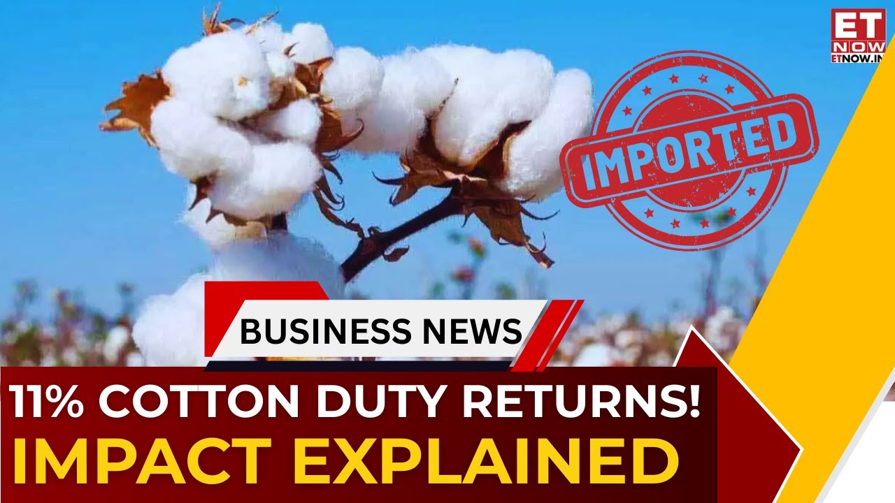 Govt Reimposes 11% Cotton Import Duty | What It Means for India&rsquo;s Cotton Market | Commodity Central