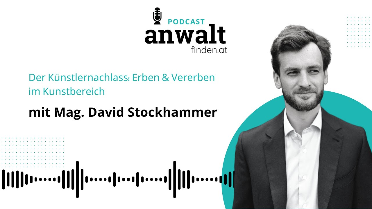 Der Künstlernachlass: Erben & Vererben im Kunstbereich mit Rechtsanwalt Mag. David Stockhammer