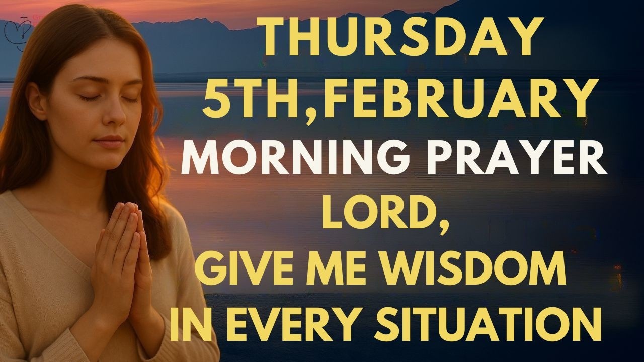 Thursday, February 5th | Morning Prayer: Lord, Give Me Wisdom in Every Situation