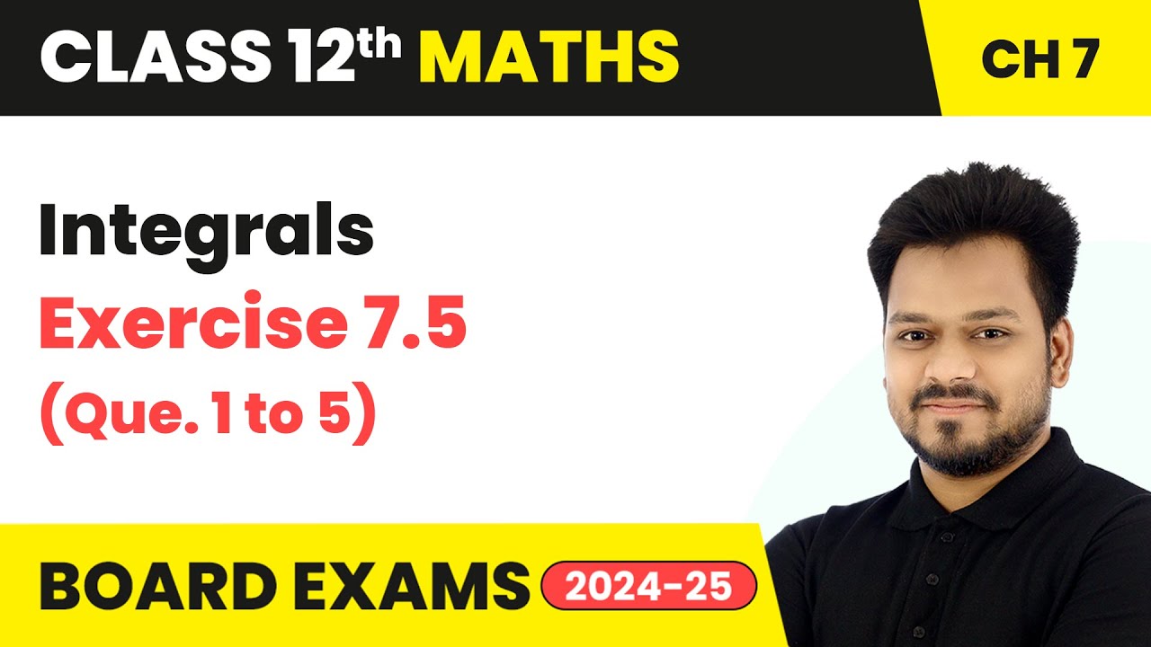 Integrals - Exercise 7.5 (Que. 1 to 5) | Class 12 Maths Chapter 7 | CBSE 2025-26