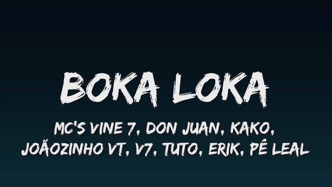 DJ Boy &ldquo;Boka Loka&rdquo; (LETRA) - Mc&rsquo;s Vine 7, Don Juan, Kako, Jo&atilde;ozinho VT, V7, Tuto, Erik, P&ecirc; Leal