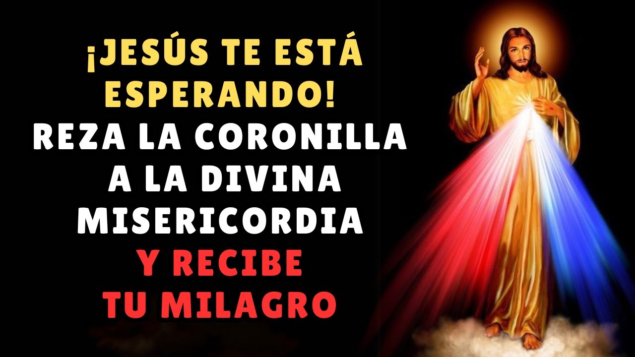 ¡JESÚS TE ESTÁ ESPERANDO! Reza la Coronilla a la Divina Misericordia HOY y Recibe tu Milagro URGENTE