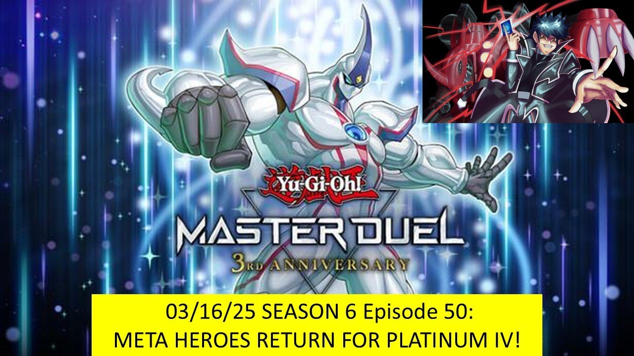 Yu-Gi-Oh! Master Duel | Episode 50: 03/16/25: Meta Heroes Return For Platinum IV Ranking! | Season 6