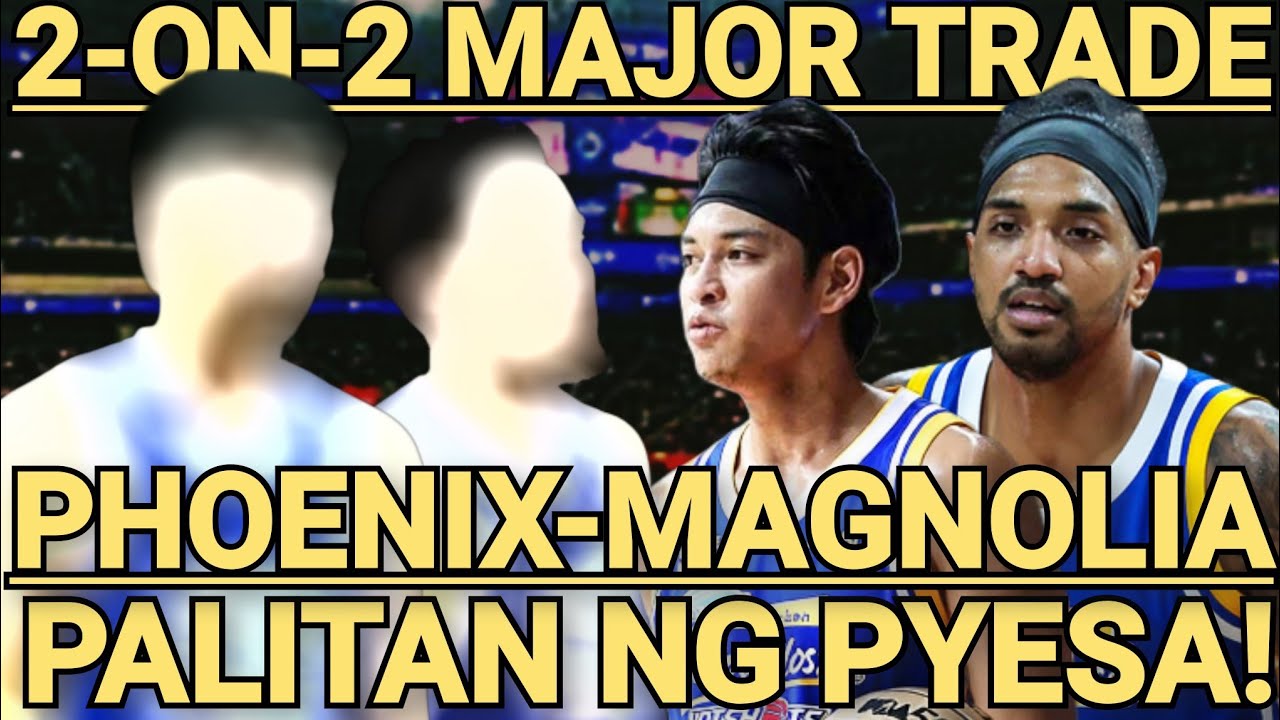 MAGNOLIA MAY OFFER MULA SA PHOENIX, 2-ON-2 MAJOR TRADE NA MAGBABAGO SA PHOENIX AT MAGNOLIA!
