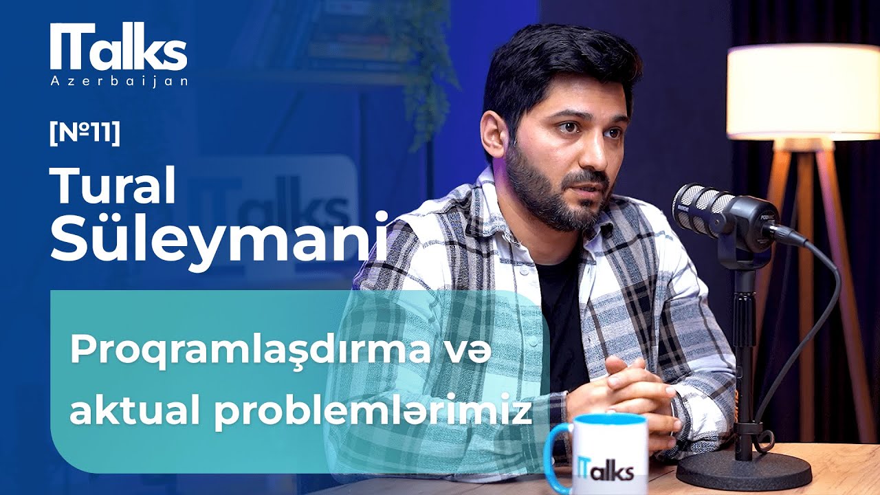 Proqramlaşdırma və aktual problemlərimiz | Tural Süleymani | #ITalk11