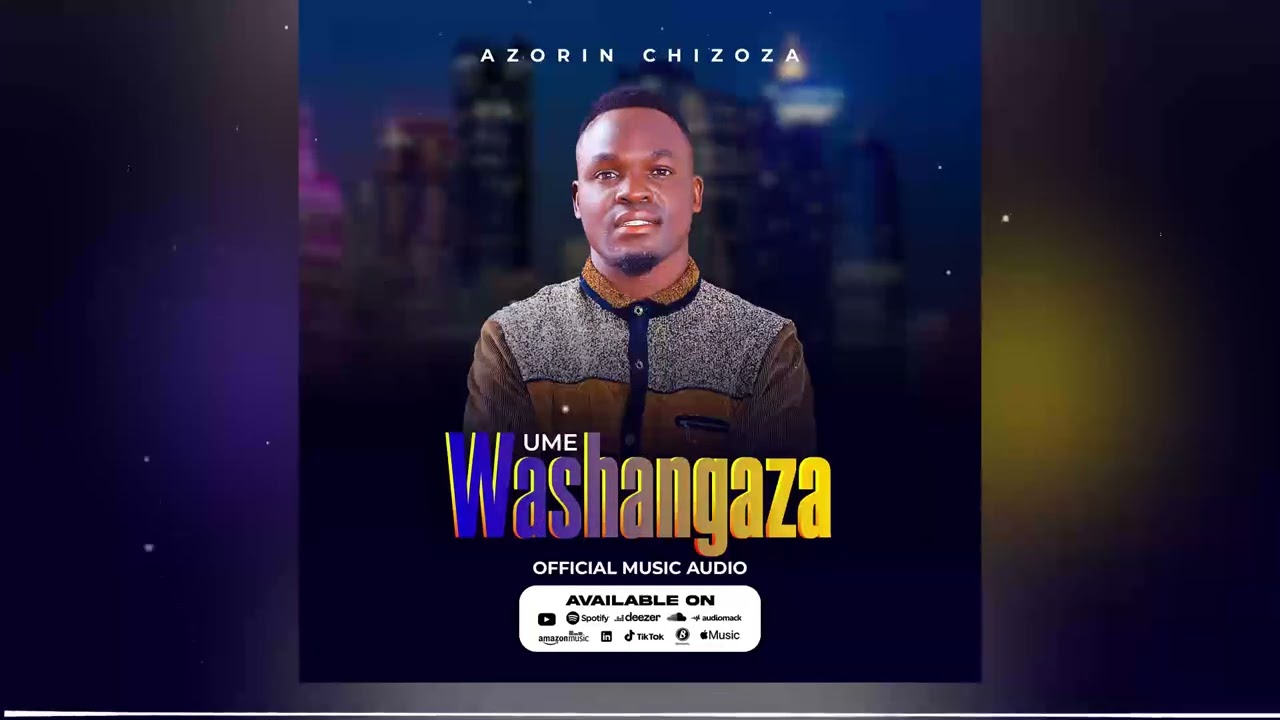 Azorin Chizoza umewashangaza (official ) AUDIO  0697 209436 