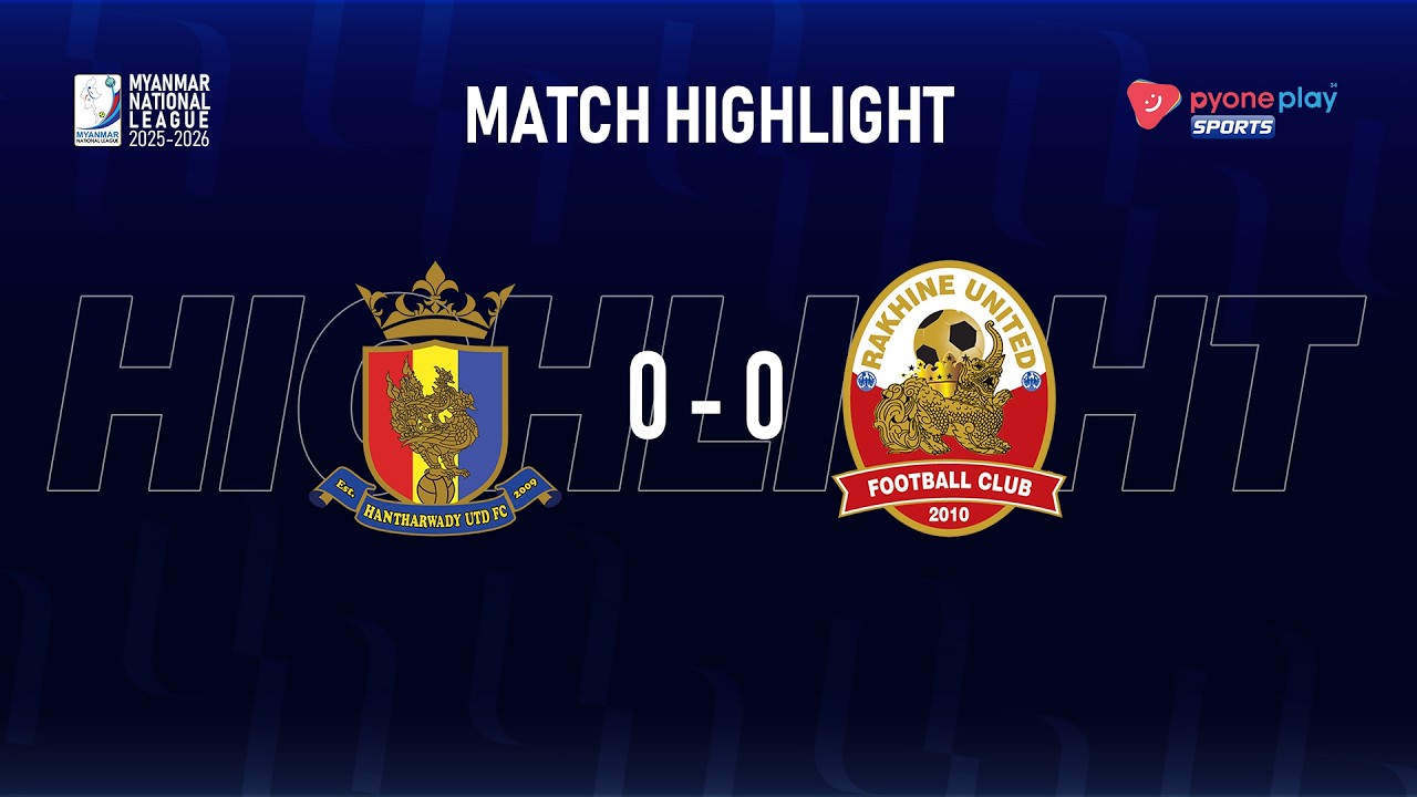 Match Highlights, MNL 2025-2026, Week - 21, HANTHARWADY UNITED  FC  0 - 0 RAKHINE UNITED FC