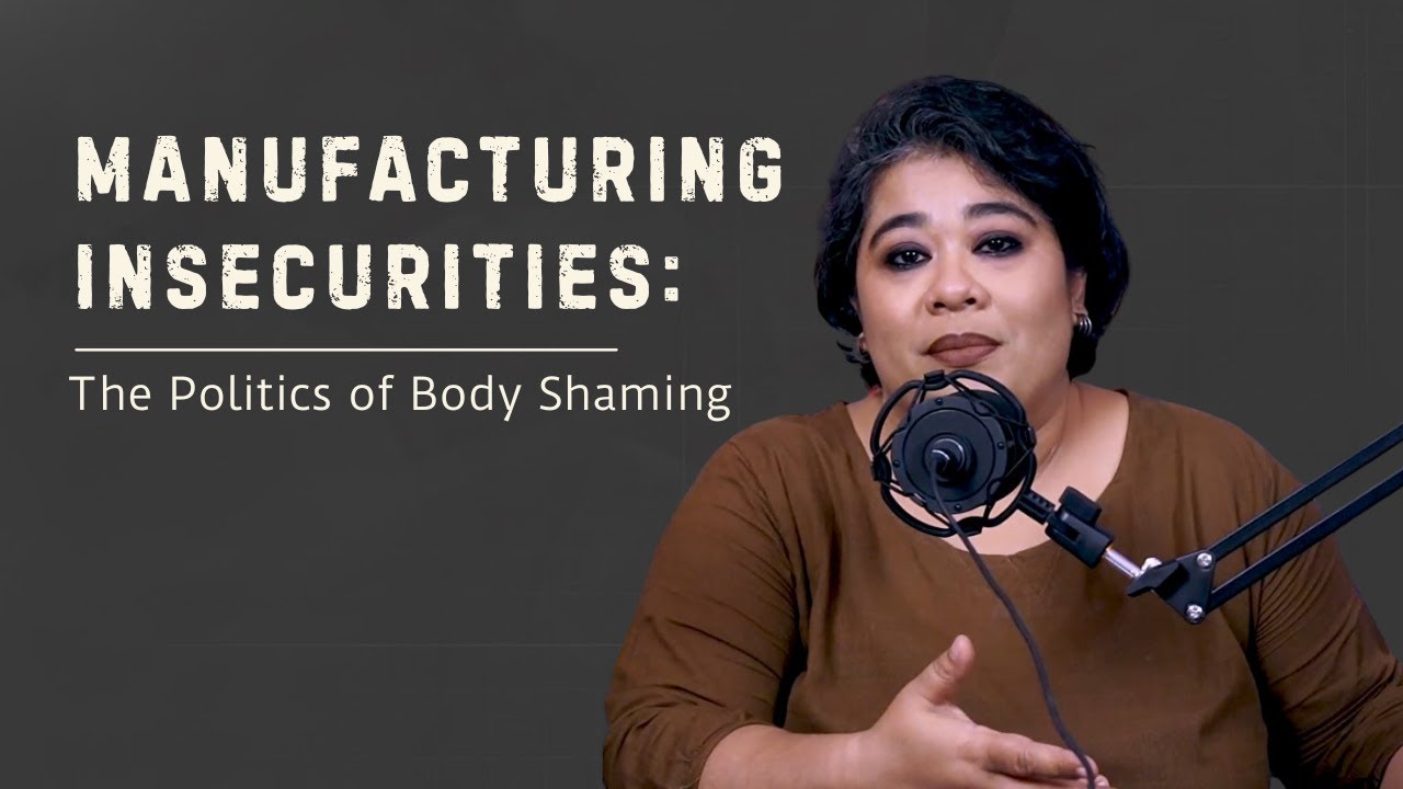 Manufacturing Insecurities: The Politics of Body Shaming | | the Personal Lens