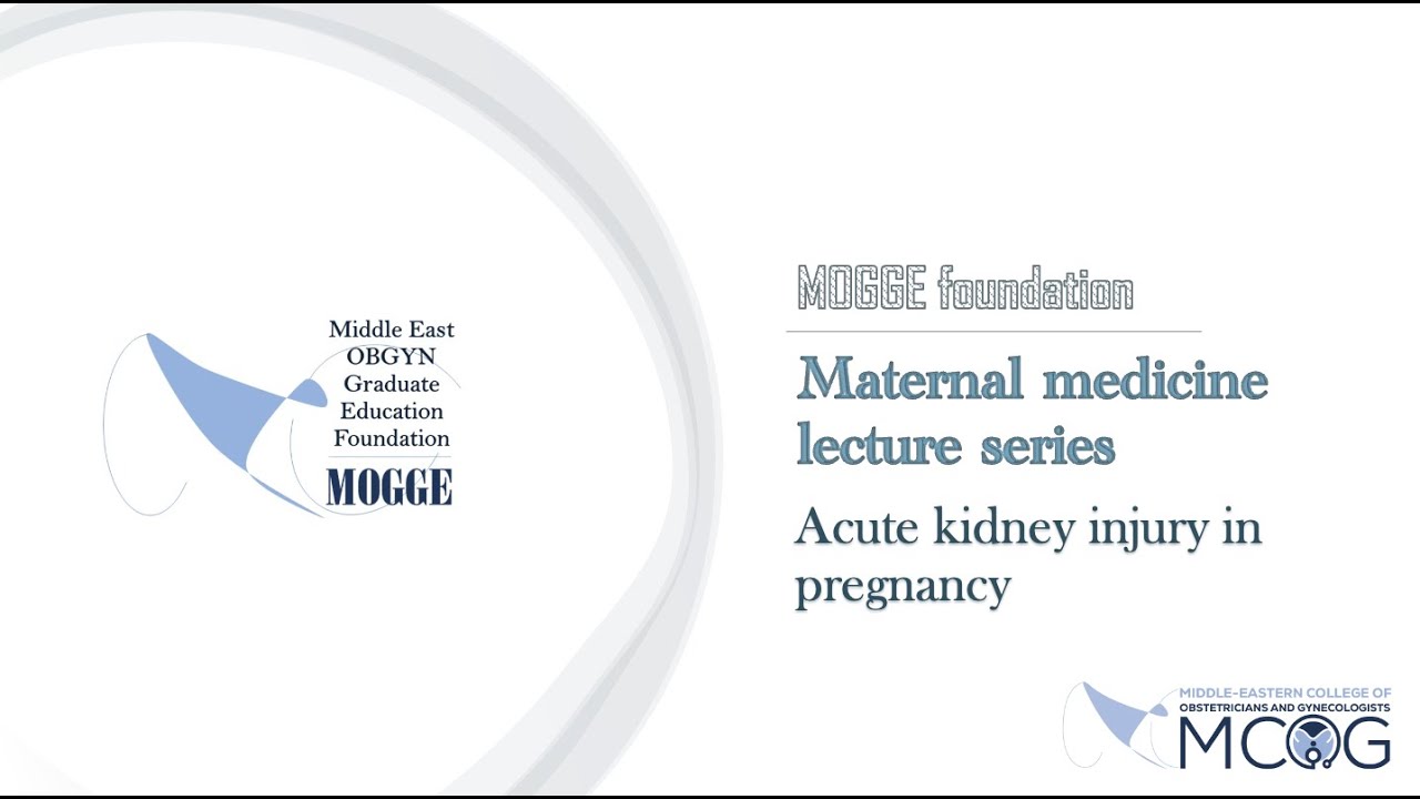 MOGGE foundation/MCOG maternal medicine lecture series (13- Acute renal injury with pregnancy)