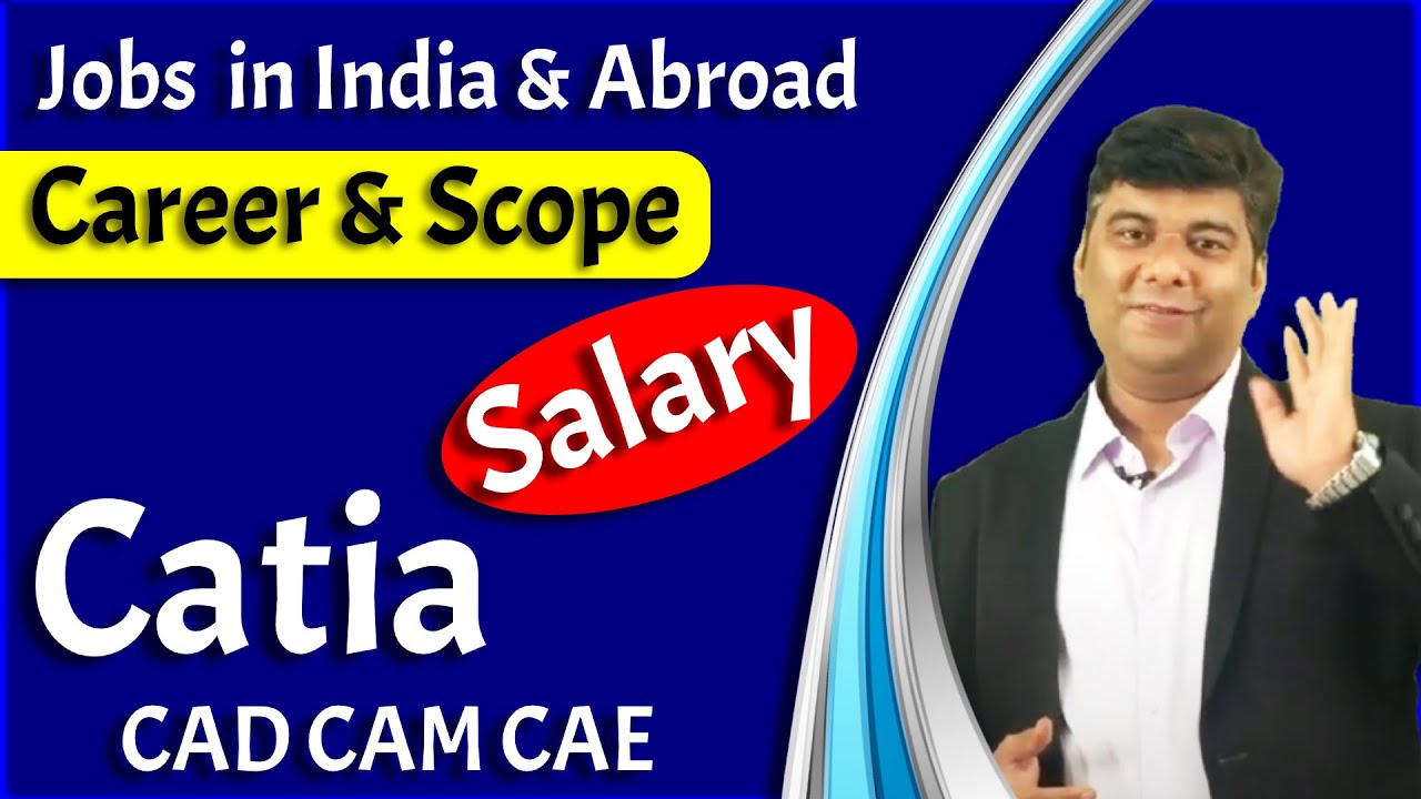 Catia Jobs For Mechanical Engineers & Career Scope with Salary in India & Abroad CAD CAM CAE