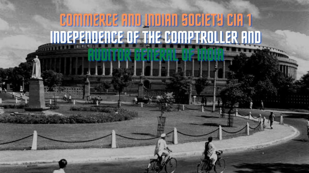 CIS CIA 1 GROUP 12 INDEPENDENCE OF COMPTROLLER AND AUDITOR GENERAL OF INDIA 3BBFA B
