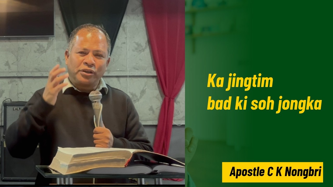 Ka jingtim bad ki soh jongka || Apostle C K Nongbri