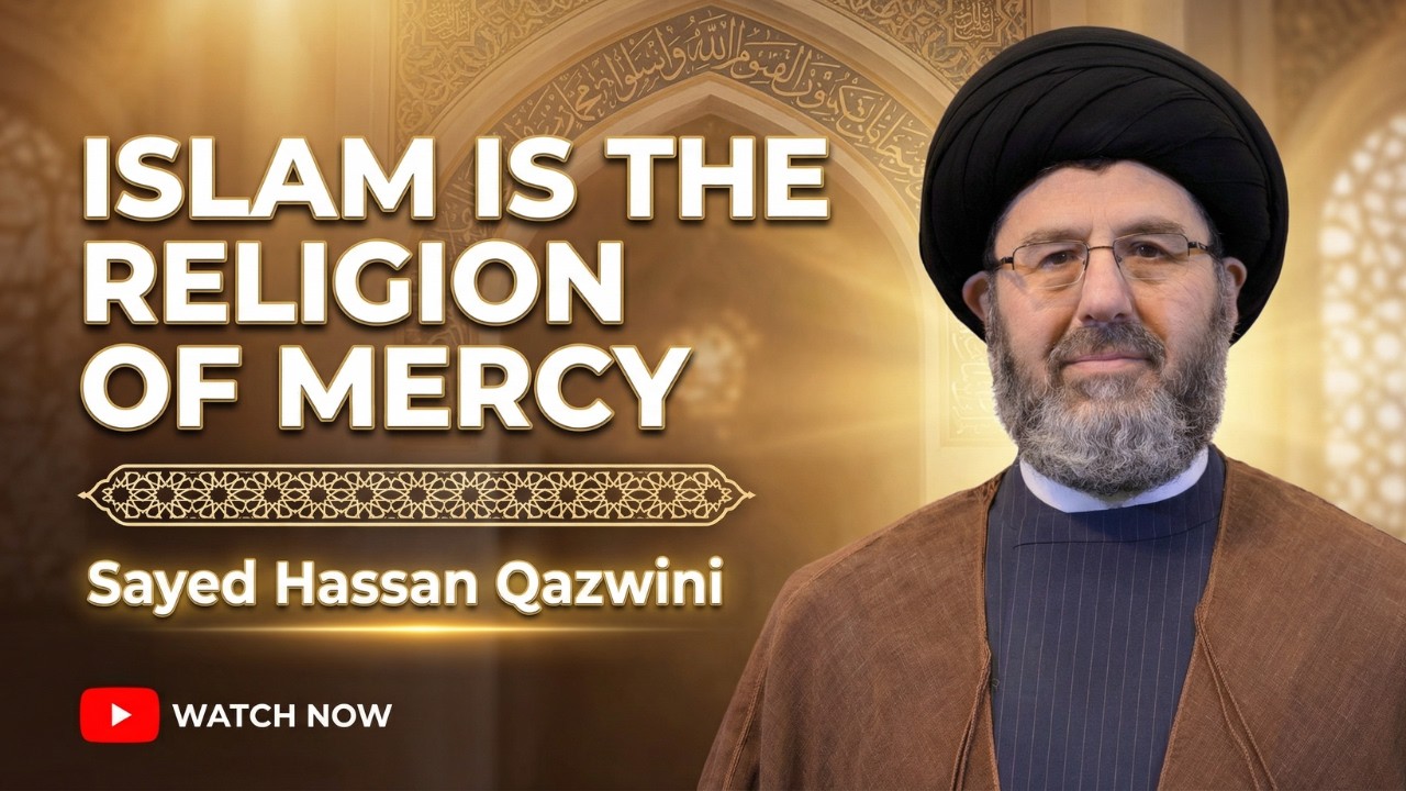 Islam Is The Religion Of Mercy - Sayed Hassan Qazwini
