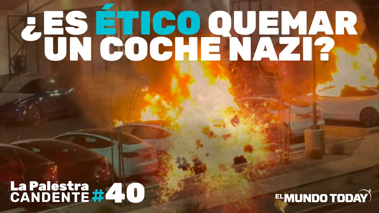 La Palestra Candente 40: ¿Es ético quemar un coche nazi?