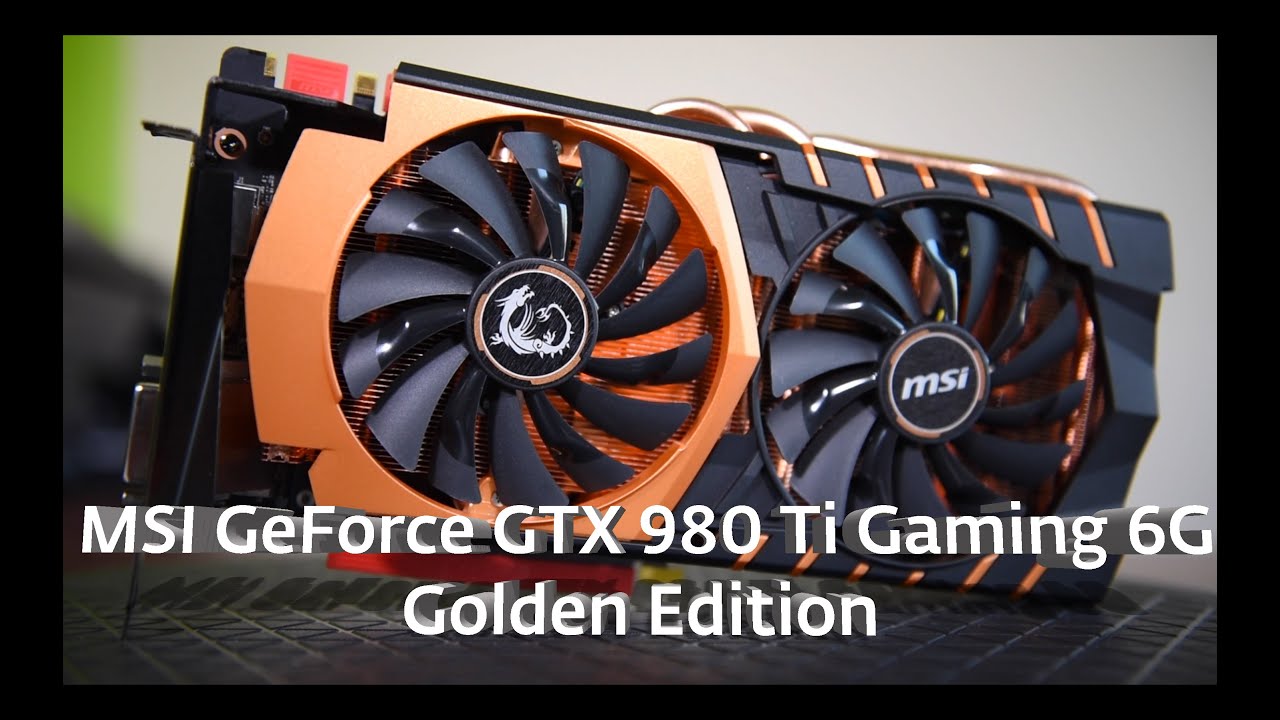 MSI GeForce GTX 980 Ti Gaming 6G Golden Edition
