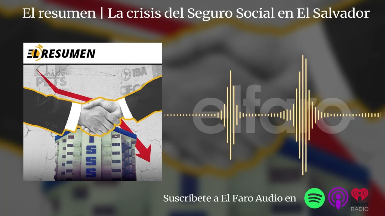 El resumen | La crisis del Seguro Social en El Salvador