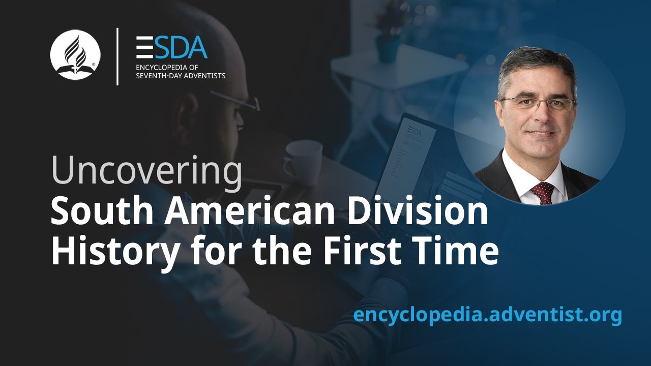 Encyclopedia of Seventh-day Adventists - Podcast - Uncovering South American Division History