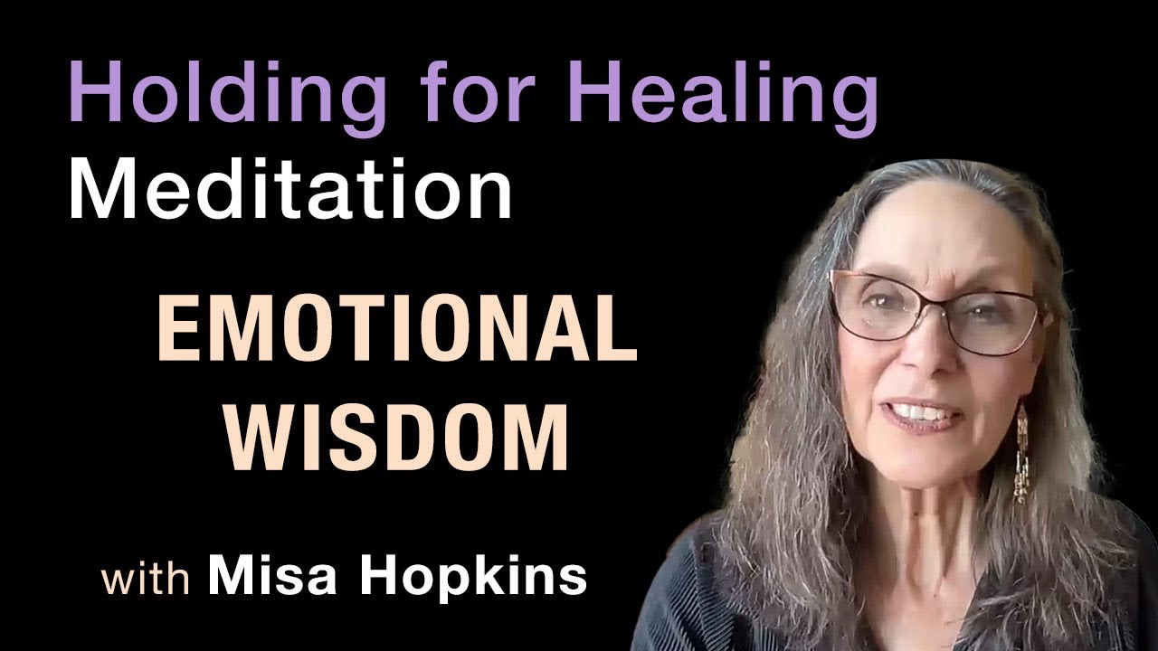 Emotional Wisdom - Holding for Healing Meditation - December 12, 2023