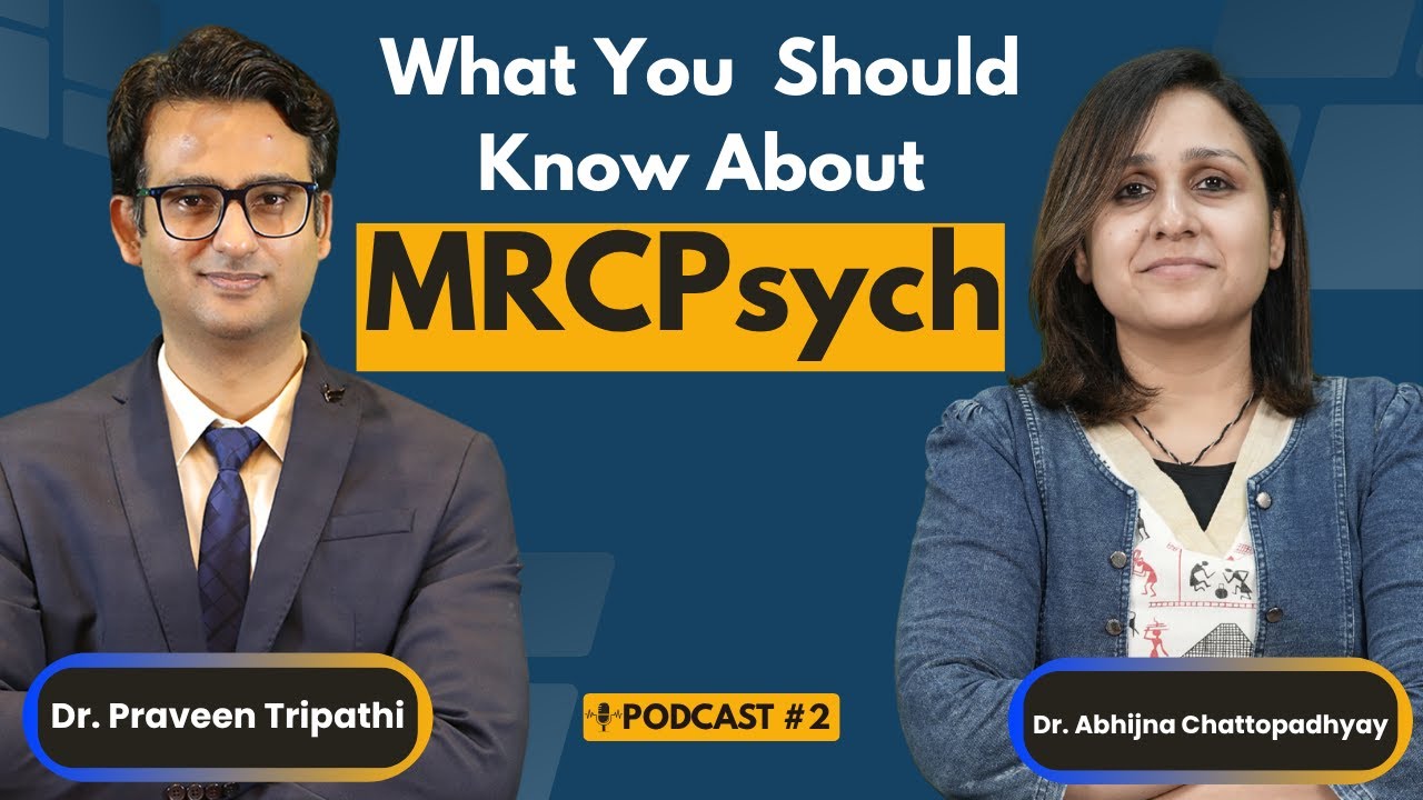 What You Should Know About MRCPsych | Dr. Praveen Tripathi Dr. Abhijna Chattopadhyay | | Podcast # 2