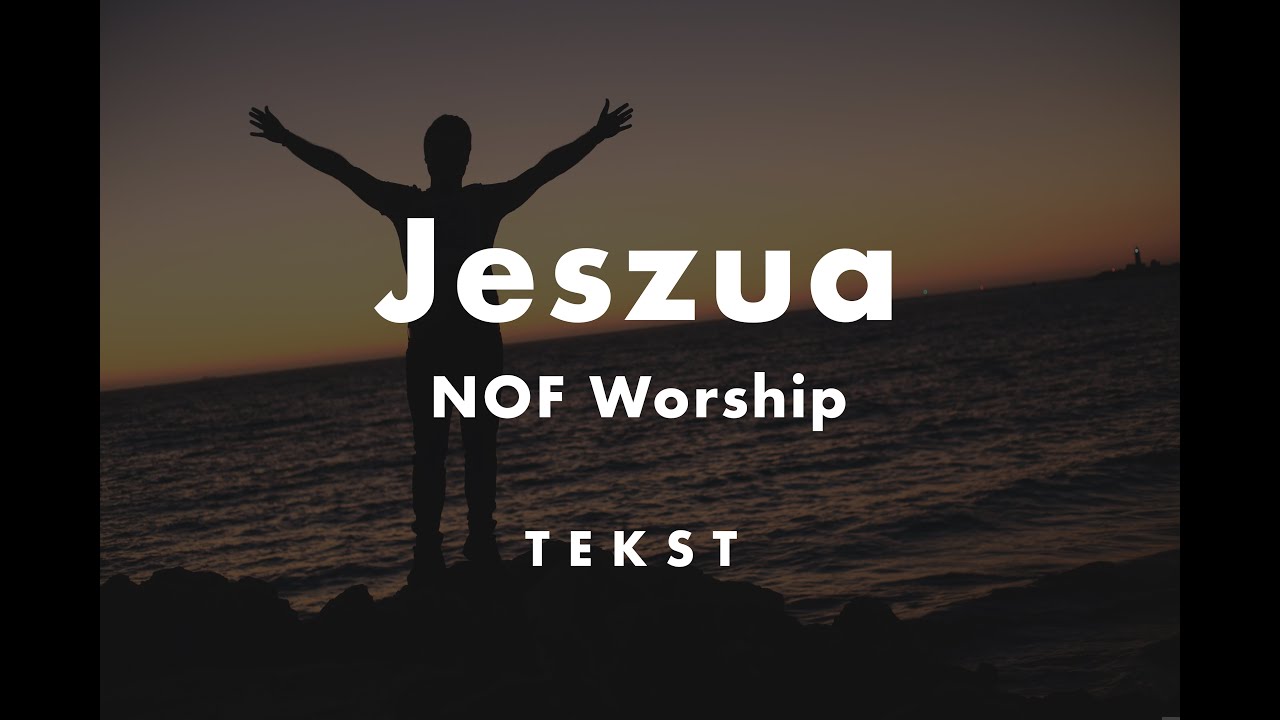Jeszua - NOF Worship - napisy