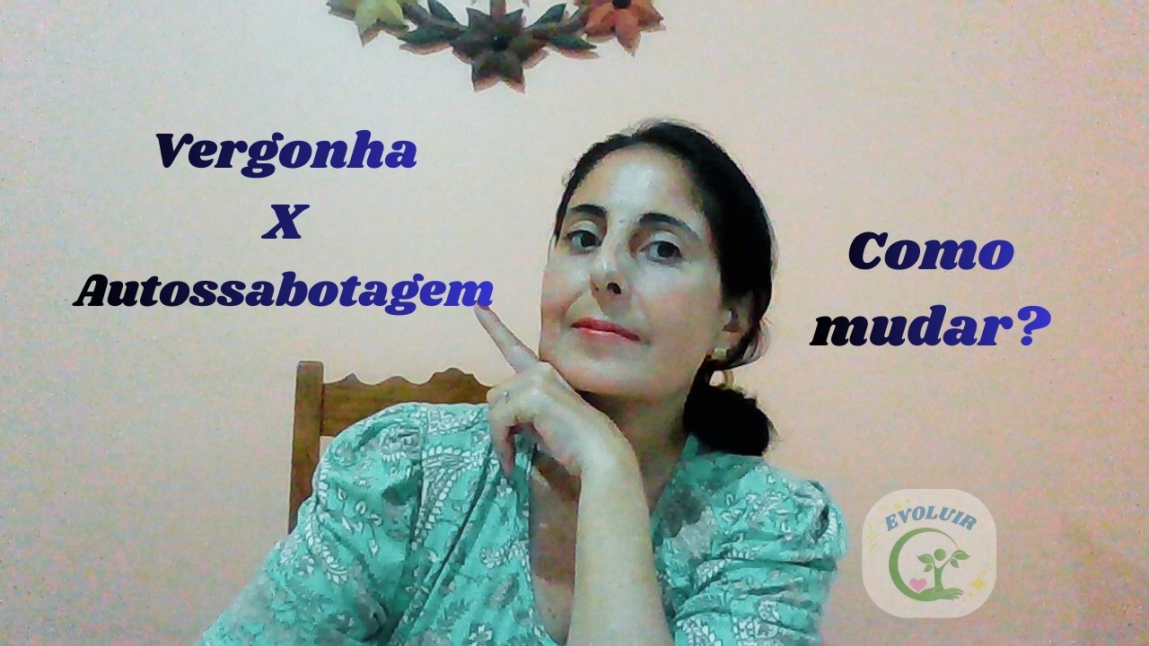 Vergonha X Autossabotagem: como mudar?