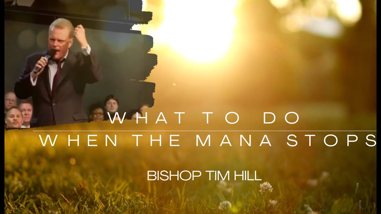 What to do when the Manna Stops- Bishop Tim Hill