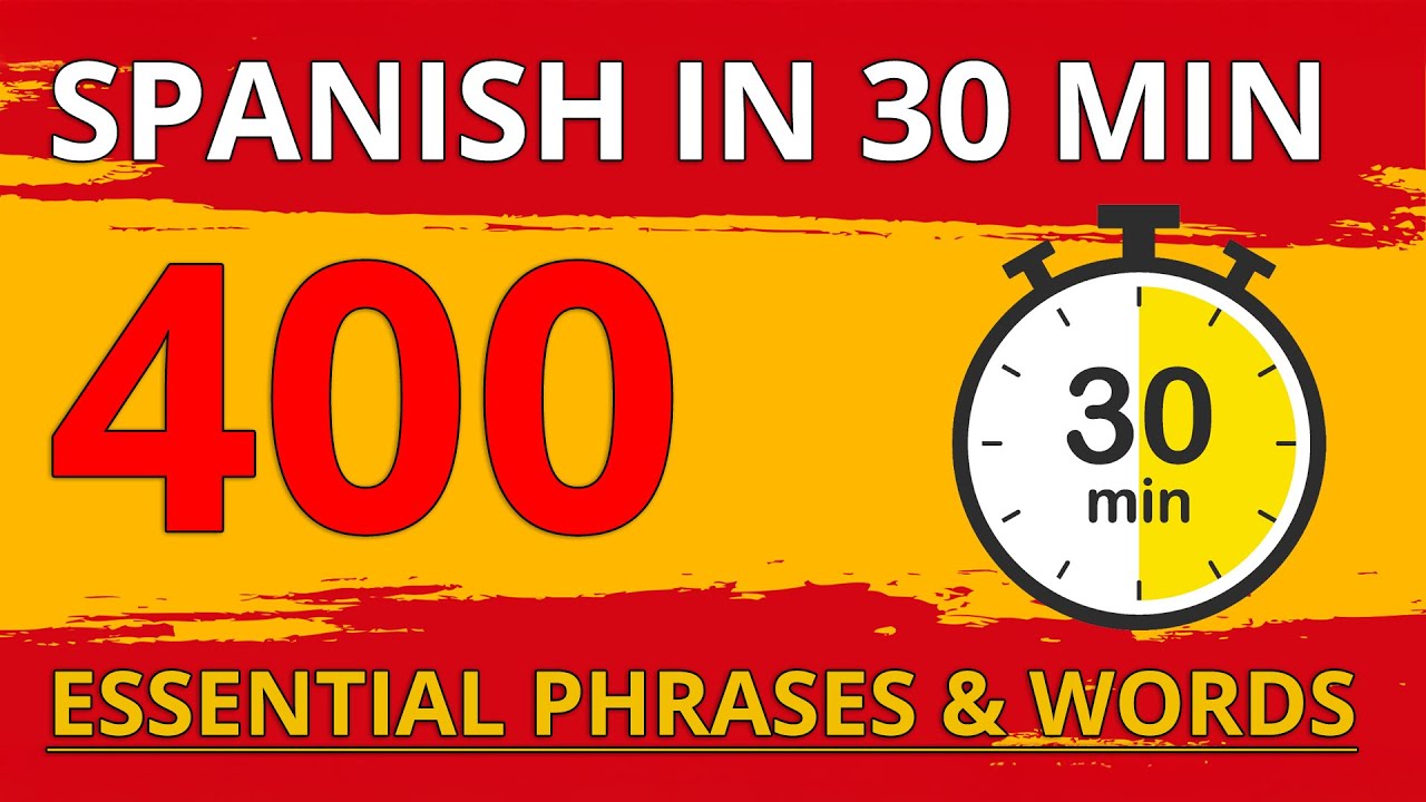 Learn Spanish in 30 Minutes | 400 Essential Spanish Phrases & Words for Beginners