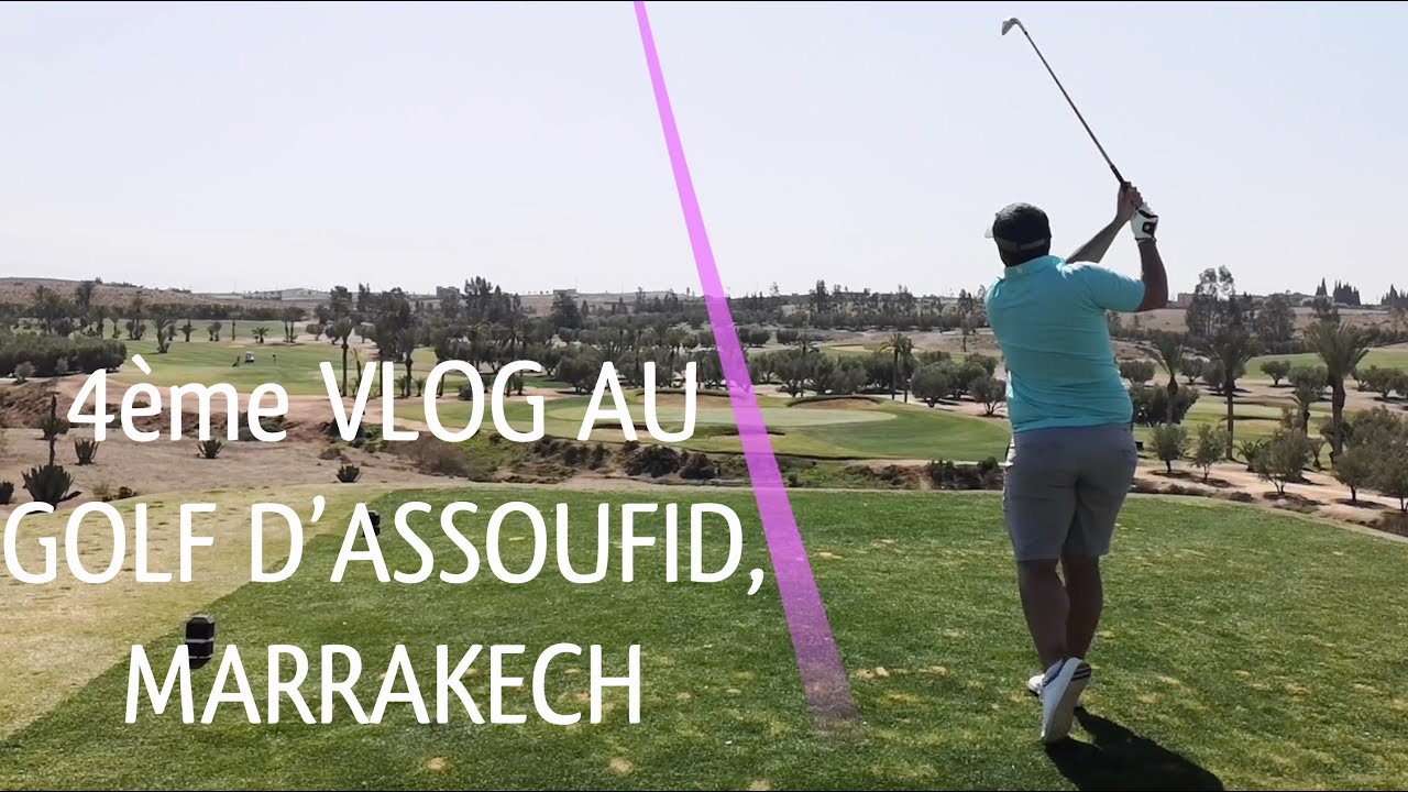 4ème Vlog, Golf d'Assoufid, Marrakech