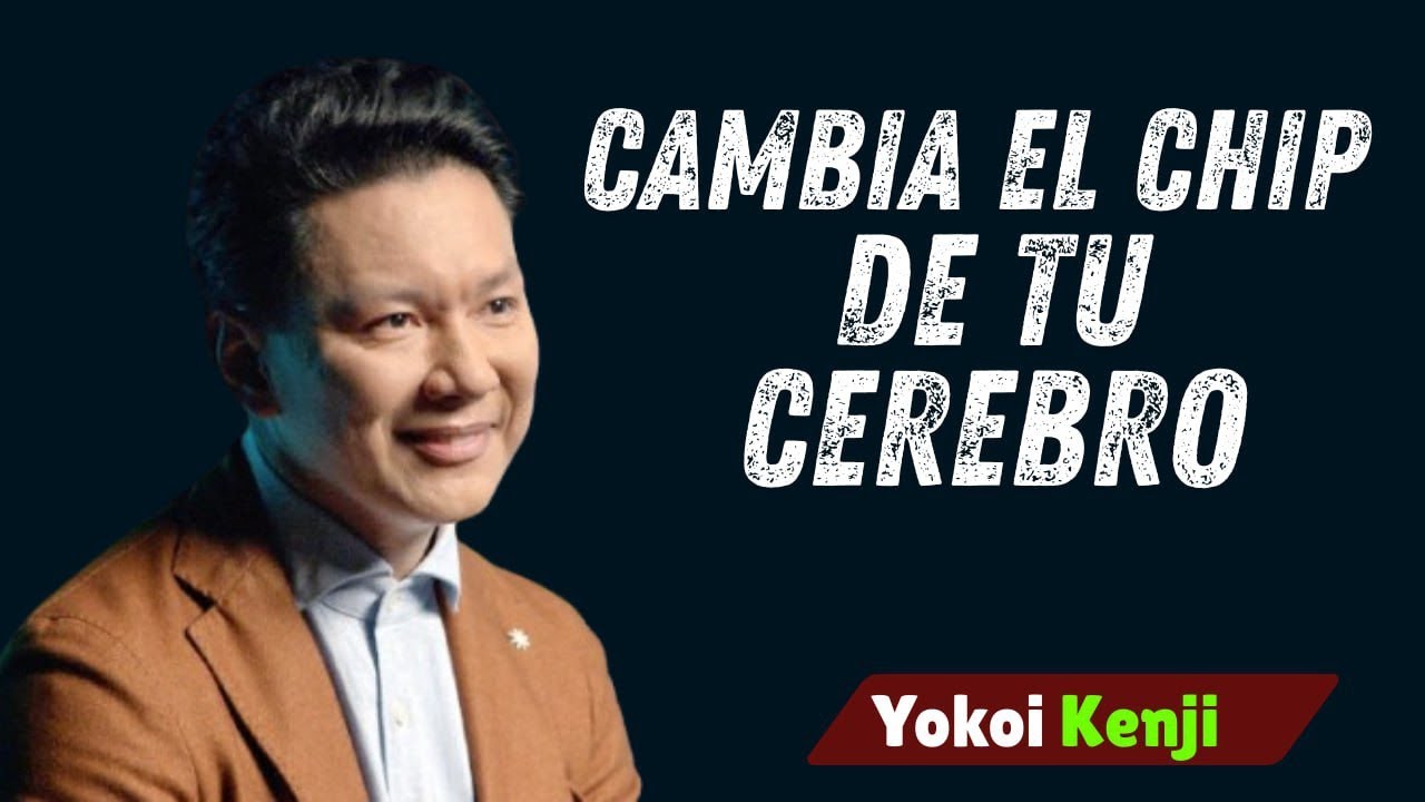 CAMBIA EL CHIP DE TU CEREBRO | Yokoi Kenji Motivational Speech
