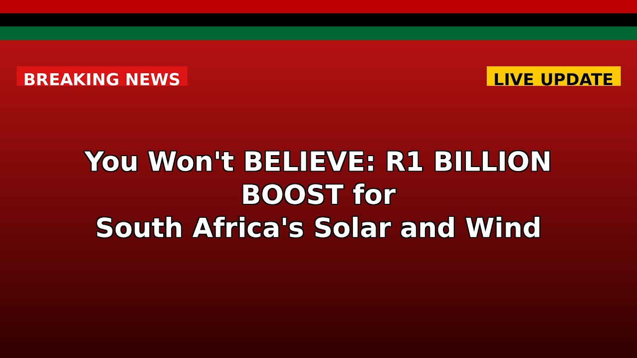 You Won't BELIEVE: R1 BILLION BOOST for South Africa's Solar and Wind Power!!