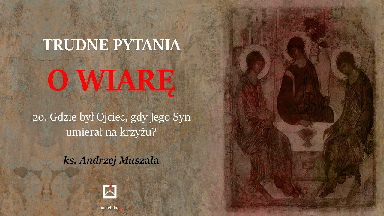 ks. Andrzej Muszala- 20. Gdzie był Ojciec, gdy Jego Syn umierał na krzyżu?