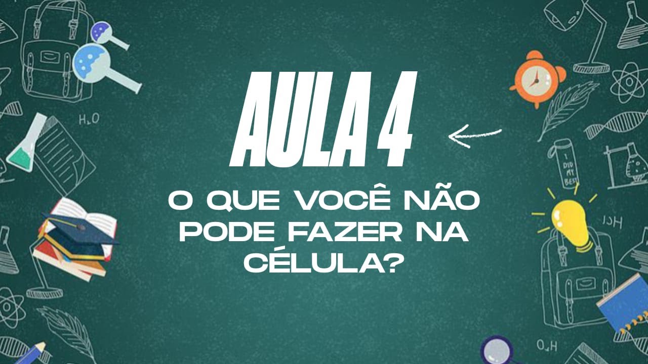 4ª AULA - O que você não pode fazer na célula?