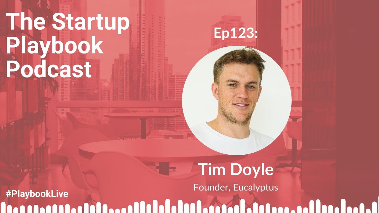 Discipline, Differentiation and Data with Tim Doyle (Founder - Eucalyptus) | Startup Playbook Ep123