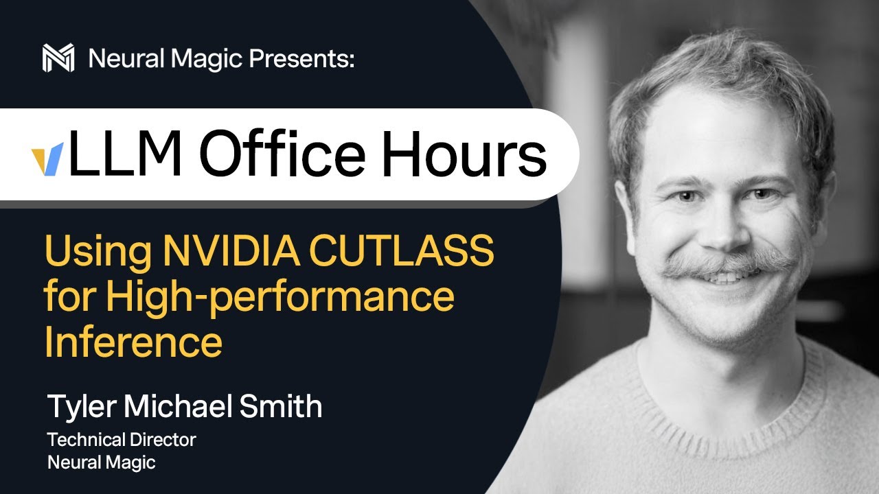vLLM Office Hours - Using NVIDIA CUTLASS for High-Performance Inference - September 05, 2024