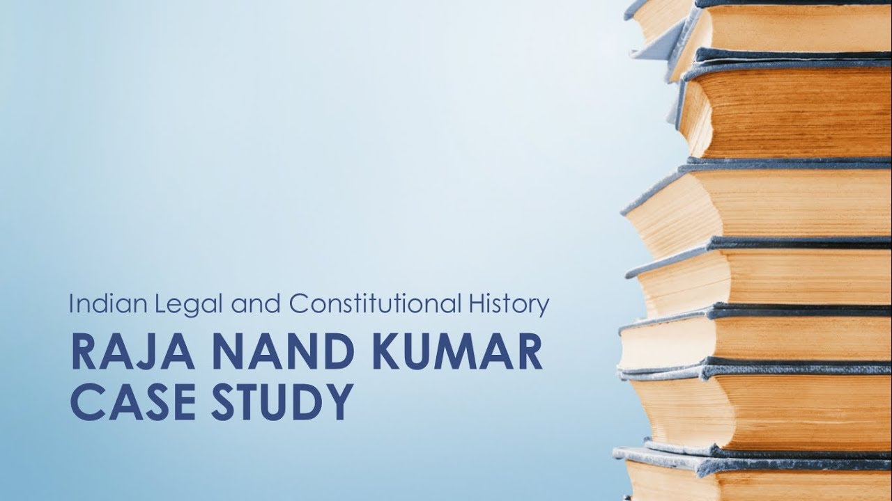 RAJA NAND KUMAR CASE STUDY - Indian Legal and Constitutional History