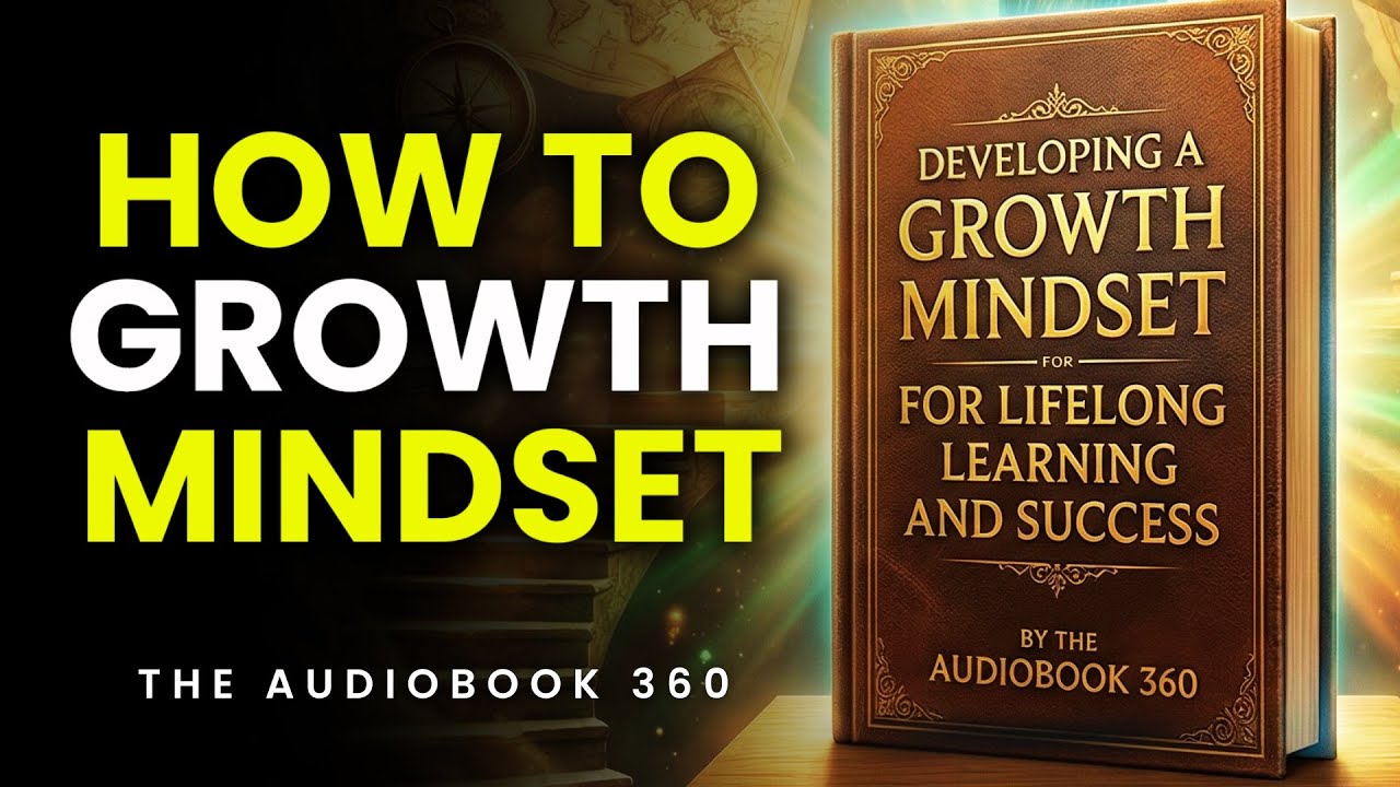 GROWTH MINDSET: The Ultimate Guide to Lifelong Learning and Achievement | The AudioBook 360