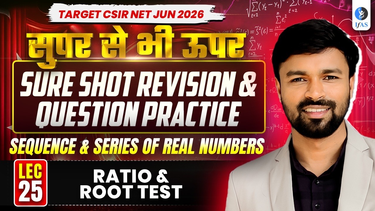Ratio & Root Test | Shot Revision & Question Practice | CSIR NET Maths 2026 | Lec-25 | IFAS