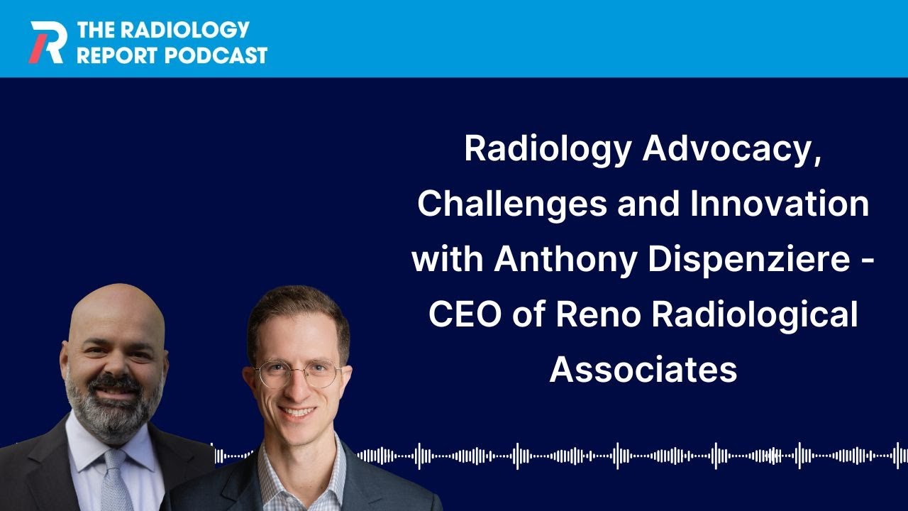 Radiology Advocacy, Challenges and Innovation with Anthony Dispenziere