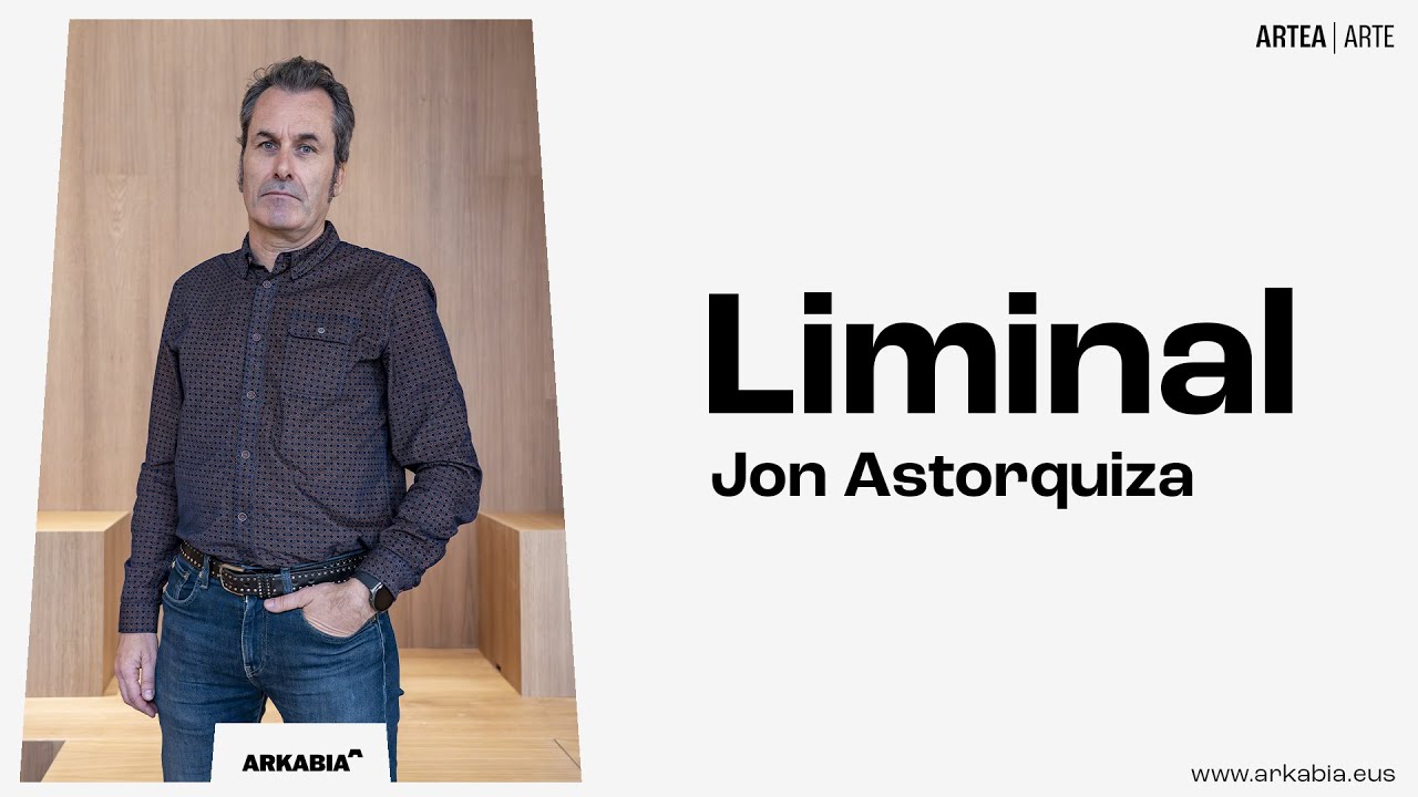 Jon Astorquiza: Liminal | Arkabia