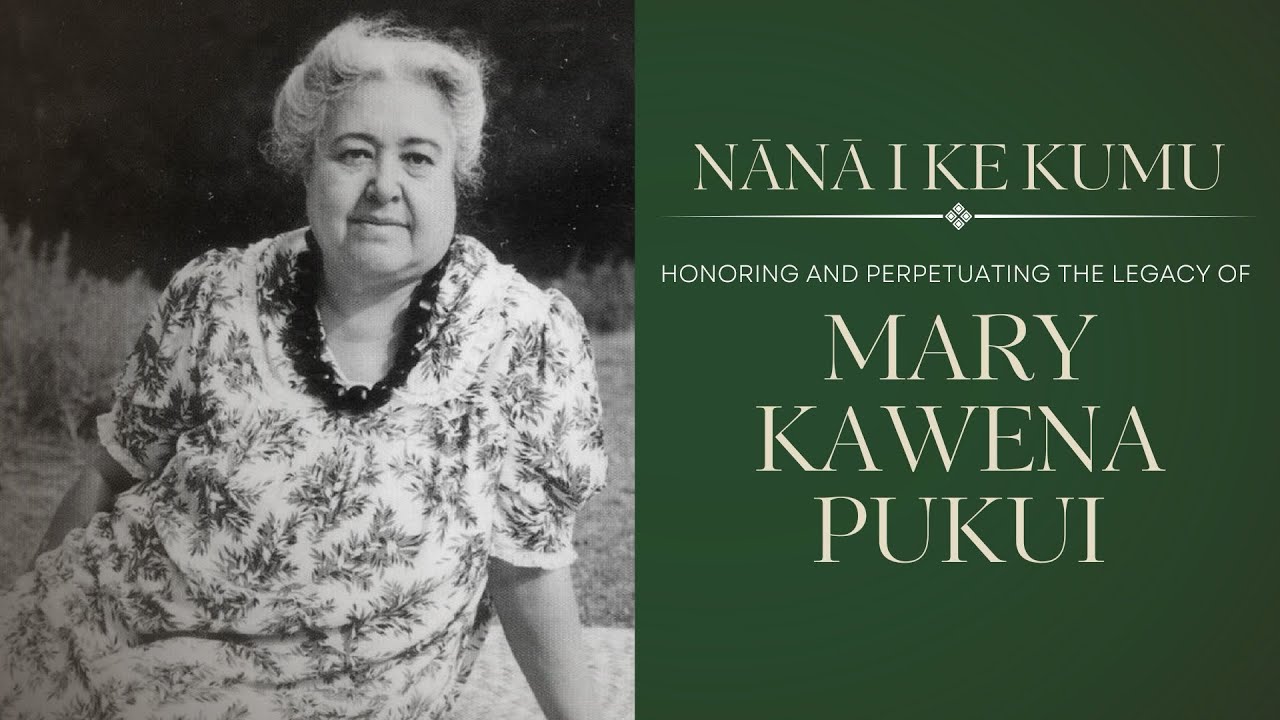Nānā i ke Kumu: Honoring Mary Kawena Pukui | Ke kāhuli leo leʻa o ka nahele